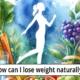 How can I lose weight naturally?